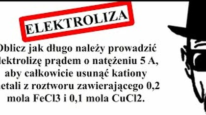 Oblicz jak długo należy prowadzić elektrolizę prądem | ELEKTROLIZA