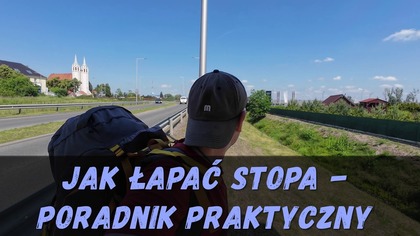 Jak łapać stopa - poradnik praktyczny.