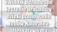 Świdnik: Bezbolesne leczenie próchnicy dzięki ozonowaniu zębów: Naturalna alterna...