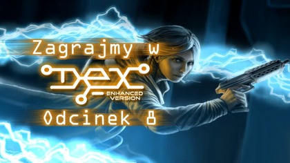 Zagrajmy w Dex - Odcinek 8 - Włamanie do magazynów 21 i 22