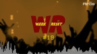 WEEK RESET #19