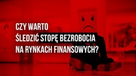 Stopa bezrobocia i jej wpływ na rynki finansowe