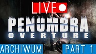 Penumbra: Overture - Rozpoczynamy arcydzieło horroru - Część 1 - 29. 09 - 20:00