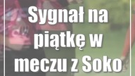 Sygnał na piątkę w meczu z Sokołem Konopnica