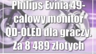 Philips Evnia: 49-calowy monitor QD-OLED dla graczy.  Za 8 489 złotych
