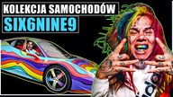  KOLEKCJA SAMOCHODÓW : 6IX9INE