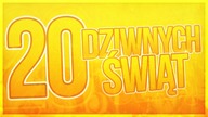 20 DZIWNYCH ŚWIĄT