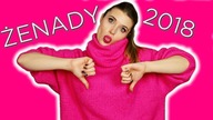 ŻENADY Mody & Urody 2018 | JAKIE TRENDY POWINNY ZNIKNĄĆ?