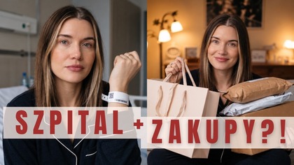 Co znowu się wydarzyło?! Operacja, szpital i...  ZAKUPY