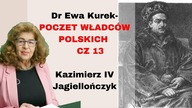 Dr Ewa Kurek Poczet Władców Polski - cz 13 - Kazimierz IV Jagiellończyk