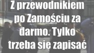 Z przewodnikiem po Zamościu za darmo.  Tylko trzeba się zapisać