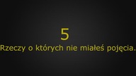 5 Szybkich faktów o których nie miałeś pojęcia