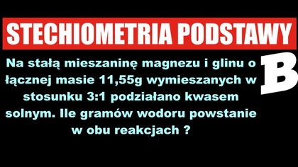 Na stałą mieszaninę magnezu i glinu o łącznej masie 11,55g wymieszanych w stosunku... | STECHIOMETRIA