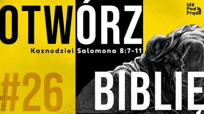 OTWÓRZ BIBLIĘ #26 | Kaznodziei Salomona 8:7-11