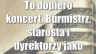 To dopiero koncert.  Burmistrz, starosta i dyrektorzy jako kolędnicy