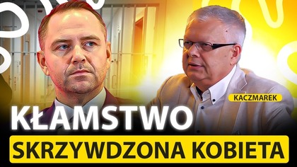 KŁAMSTWA NAWROCKIEGO.  UJAWNIŁA PRAWDĘ I ZOSTAŁA SKRZYWDZONA.  KACZMAREK: MOŻE TO BYĆ CIEKAWY PROCES