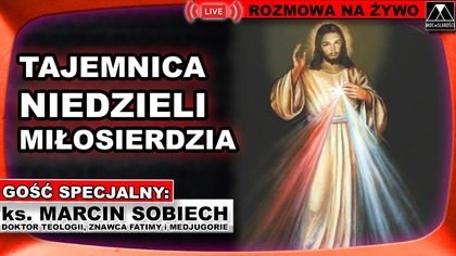 TAJEMNICA NIEDZIELI MIŁOSIERDZIA BOŻEGO - ks.  Marcin Sobiech