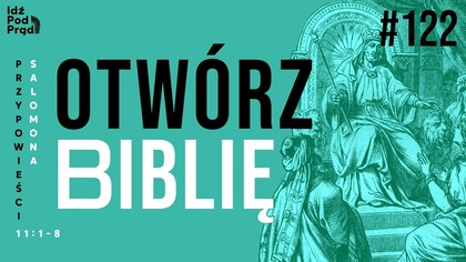 OTWÓRZ BIBLIĘ #122 | Przypowieści Salomona 11:1-8