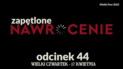 Wielki Post 2025 - odcinek 44 (Wielki Czwartek)