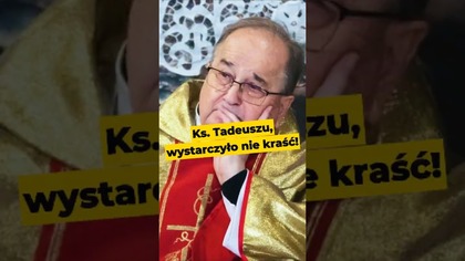 Ks.  Tadeuszu, wystarczyło nie kraść! #Rydzyk #RadioMaryja #polityka