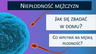 Niepłodność mężczyzn - jak zbadać nasienie w DOMU? 