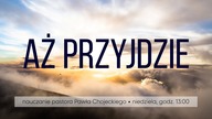 Aż przyjdzie.  Nauczanie, Pastor Paweł Chojecki, 2019. 08. 11