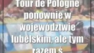 Tour de Pologne ponownie w województwie lubelskim, ale tym razem ścigać się będą panie