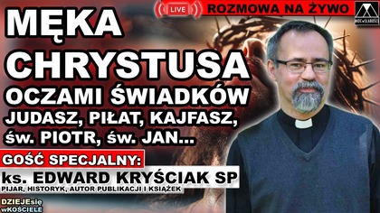 MĘKA CHRYSTUSA OCZAMI ŚWIADKÓW - ks.  Edward Kryściak SP /DZIEJEsię wKOŚCIELE/