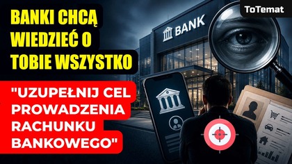 Uzupełnij cel prowadzenia rachunku bankowego | Banki chcą wiedzieć o Tobie wszystko!