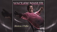 Wacław Masłyk Słońcu i Tobie
