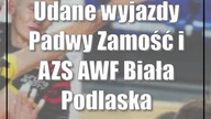 Udane wyjazdy Padwy Zamość i AZS AWF Biała Podlaska