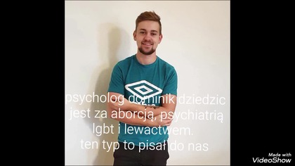 Dominik dziedzic psycholog proaborcyjny propsychiatryczny lewak i lgbt atakuje nas bezpodstawnie.