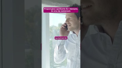 Proponujesz spotkanie Ex i słyszysz, że ona się zastanowi.