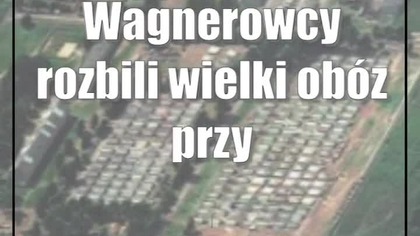 Wagnerowcy rozbili wielki obóz przy granicy.  Służby wywiadowcze działają
