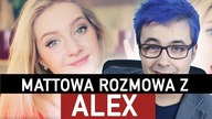 NIE BÓJ SIĘ REZYGNOWAĆ! - MATTOWE ROZMOWY Z ALEKSANDRĄ SZEJNOGĄ (ALEX)