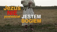 Pan Jezus nie powiedział: Jestem Bogiem