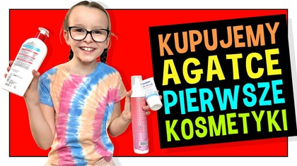 KUPUJEMY AGATCE PIERWSZE KOSMETYKI #fikimikiagatkiimoniki