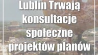 Lublin: Trwają konsultacje społeczne projektów planów miejscowych