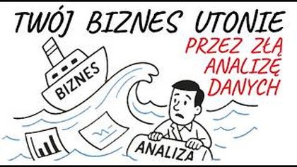 Twój biznes UTONIE przez złe dane  Jak tego uniknąć? - Analiza danych dla menedżerów