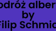 filip schmidt PODRÓŻ ALBERTA ja śpiewam :]