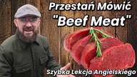 Przestan Mowic Beef meat - Szybka Lekcja Angielskiego