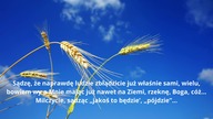 Świat zanikających zasad i głębi czucia, odczucia, czuwania To świat wasz ludzki ludzie będzie.