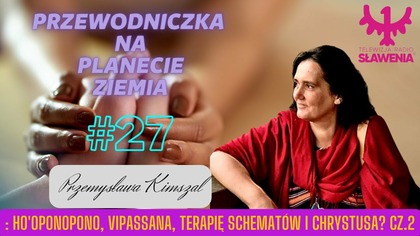 Przewodniczka Na Planecie Ziemia #27 Hooponopono, Vipassana, Terapię Schematów i Chrystusa? Cz. 2
