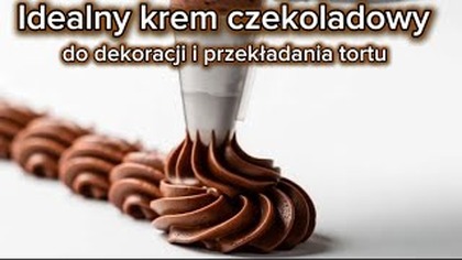Idealny krem czekoladowy do dekoracji i przekładania tortów   aksamitny, intensywny i przepyszny
