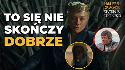 HOUSE OF THE DRAGON Sezon 3 Odcinek 3.  OBŁĘD I PARANOJA.  To się dobrze nie skończy (Ród Smoka)