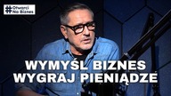 WYMYŚL SWÓJ BIZNES I ZGARNIJ PIENIĄDZE.  OSTATNIA SZANSA
