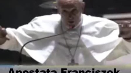 Apostata Franciszek - sługą antychrysta