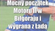 Mocny początek Motoru II w Biłgoraju i wygrana z Ładą