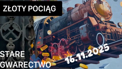 ZŁOTY POCIĄG / STARE OPUSZCZONE GWARECTWO
