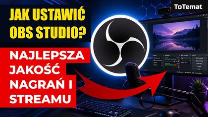Jak ustawić OBS Studio? Najlepsza jakość nagrań i streamu